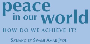 Peacein our world. How do we achieve it? Satsang by Swami Amar Jyoti